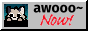 awooo~ Now!